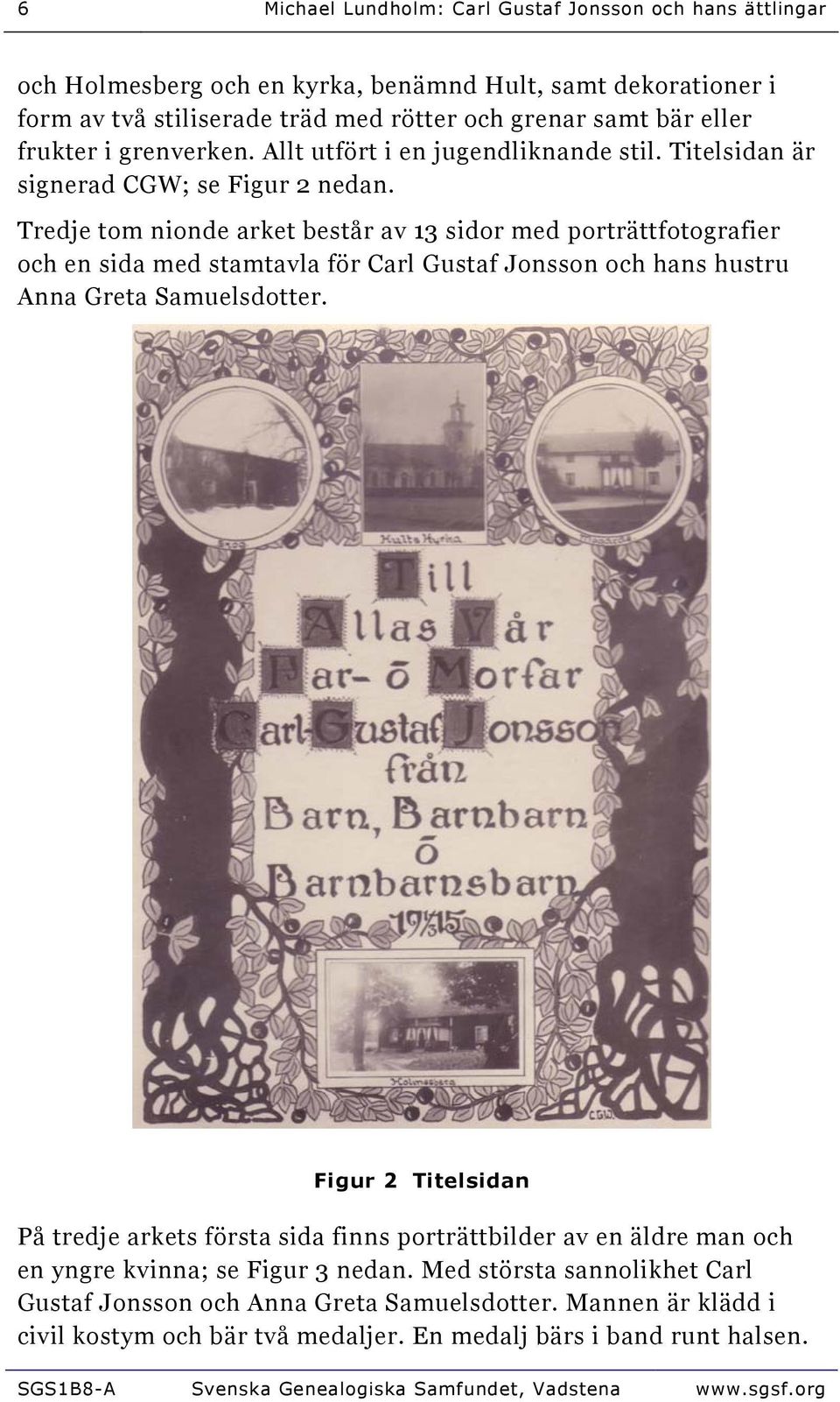 Tredje tom nionde arket består av 13 sidor med porträttfotografier och en sida med stamtavla för Carl Gustaf Jonsson och hans hustru Anna Greta Samuelsdotter.