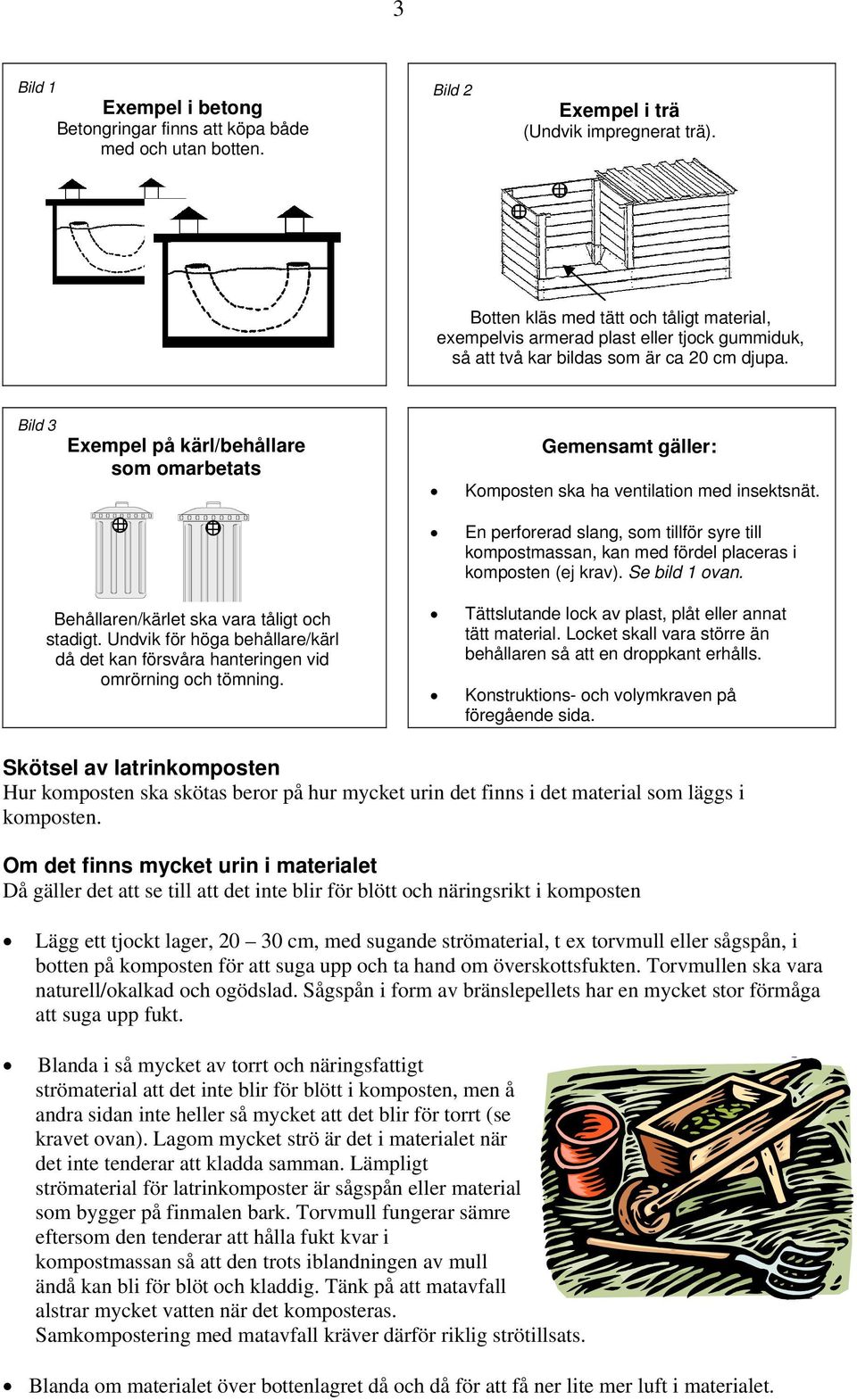 Bild 3 Exempel på kärl/behållare som omarbetats Gemensamt gäller: Komposten ska ha ventilation med insektsnät.