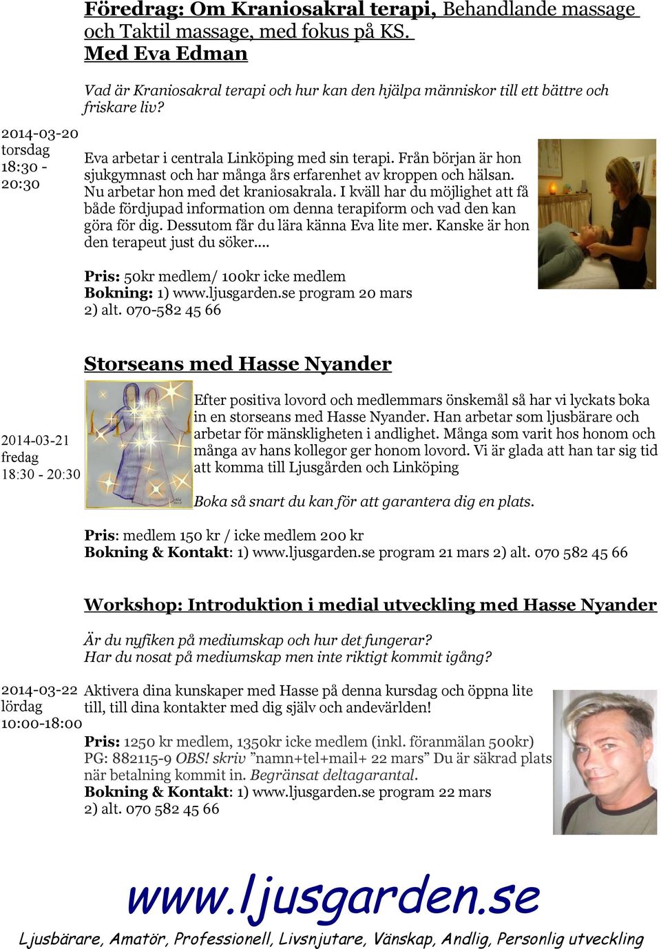 I kväll har du möjlighet att få både fördjupad information om denna terapiform och vad den kan göra för dig. Dessutom får du lära känna Eva lite mer. Kanske är hon den terapeut just du söker.