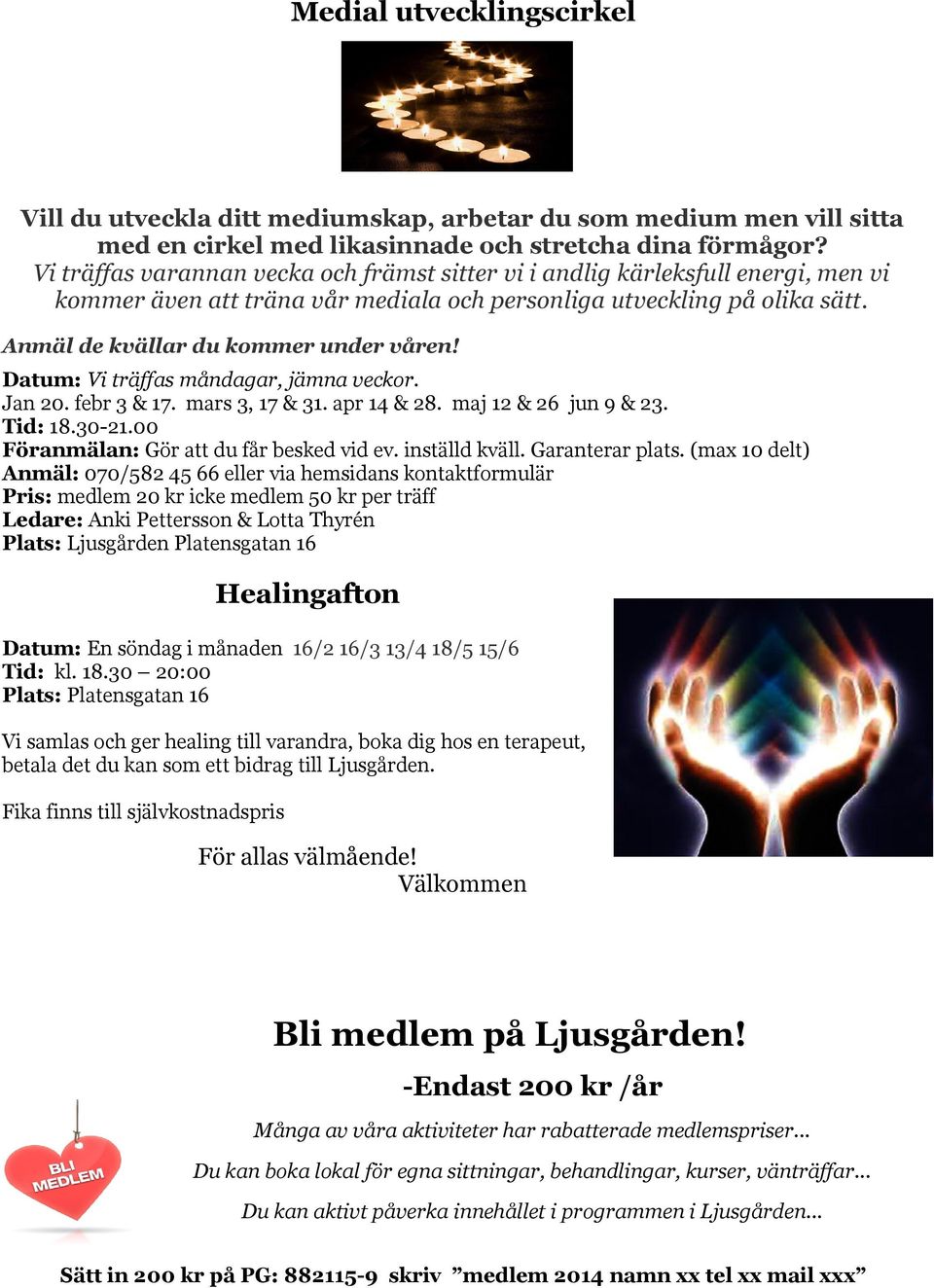 Datum: Vi träffas måndagar, jämna veckor. Jan 20. febr 3 & 17. mars 3, 17 & 31. apr 14 & 28. maj 12 & 26 jun 9 & 23. Tid: 18.30-21.00 Föranmälan: Gör att du får besked vid ev. inställd kväll.