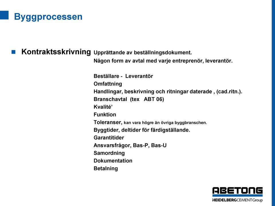 Beställare - Leverantör Omfattning Handlingar, beskrivning och ritningar daterade, (cad.ritn.).