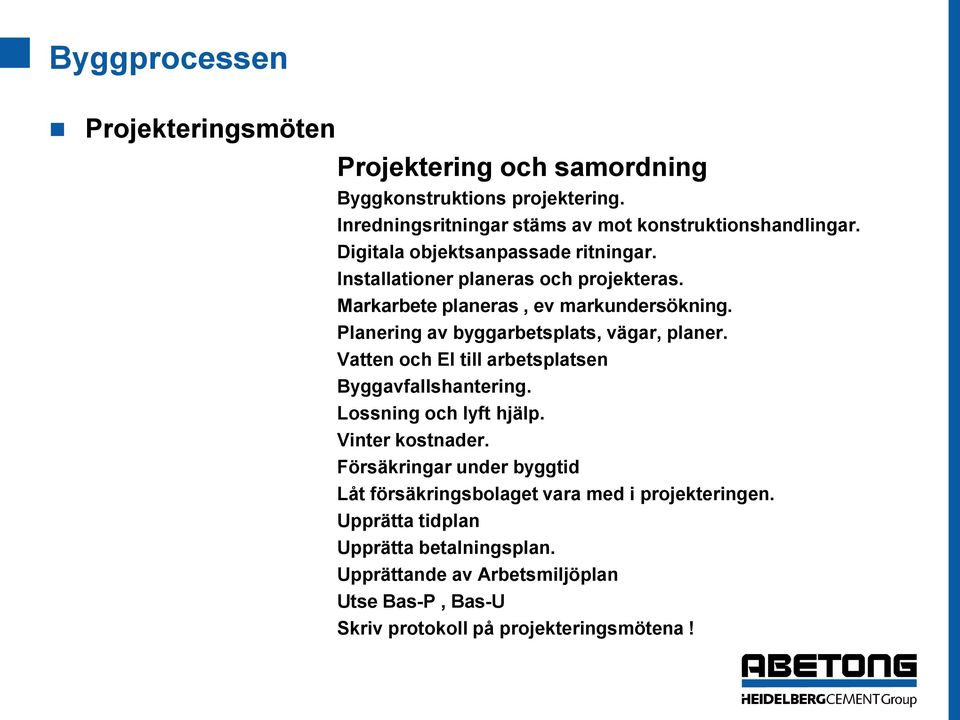 Planering av byggarbetsplats, vägar, planer. Vatten och El till arbetsplatsen Byggavfallshantering. Lossning och lyft hjälp. Vinter kostnader.