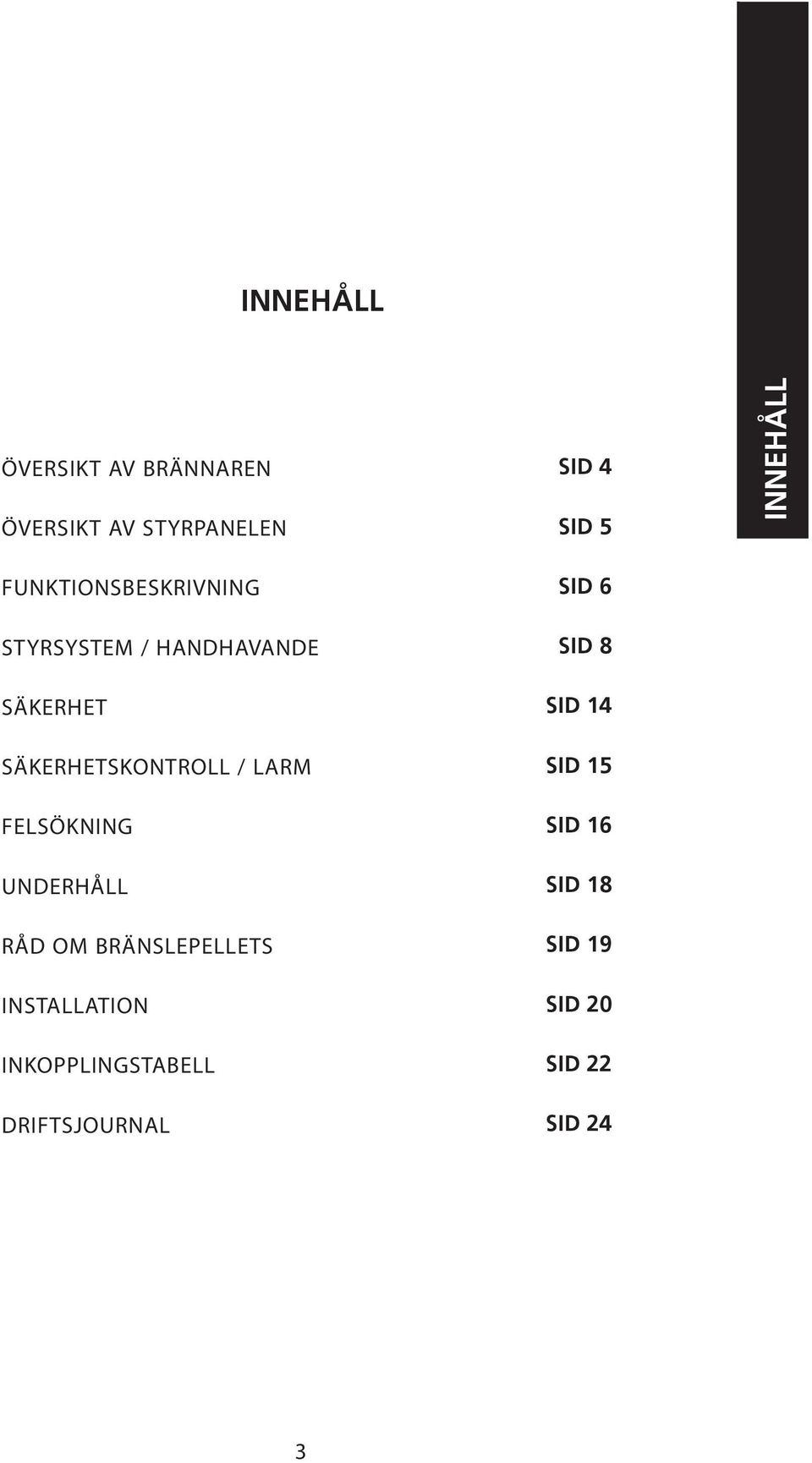 LARM FELSÖKNING UNDERHÅLL RÅD OM BRÄNSLEPELLETS INSTALLATION INKOPPLINGSTABELL