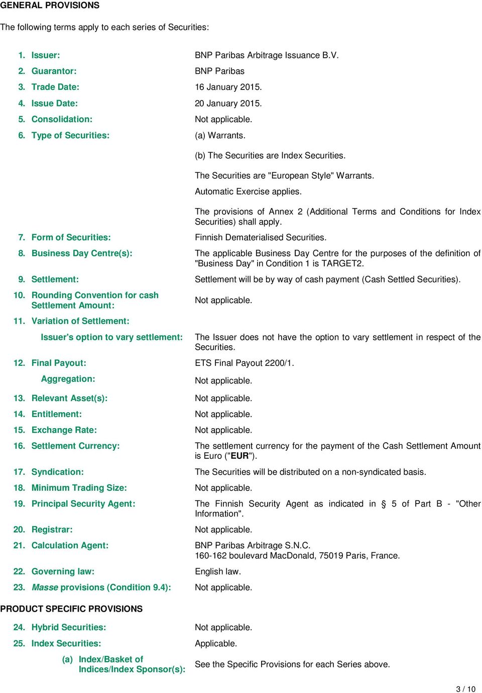 7. Form of Securities: Finnish Dematerialised Securities. The provisions of Annex 2 (Additional Terms and Conditions for Index Securities) shall apply. 8.