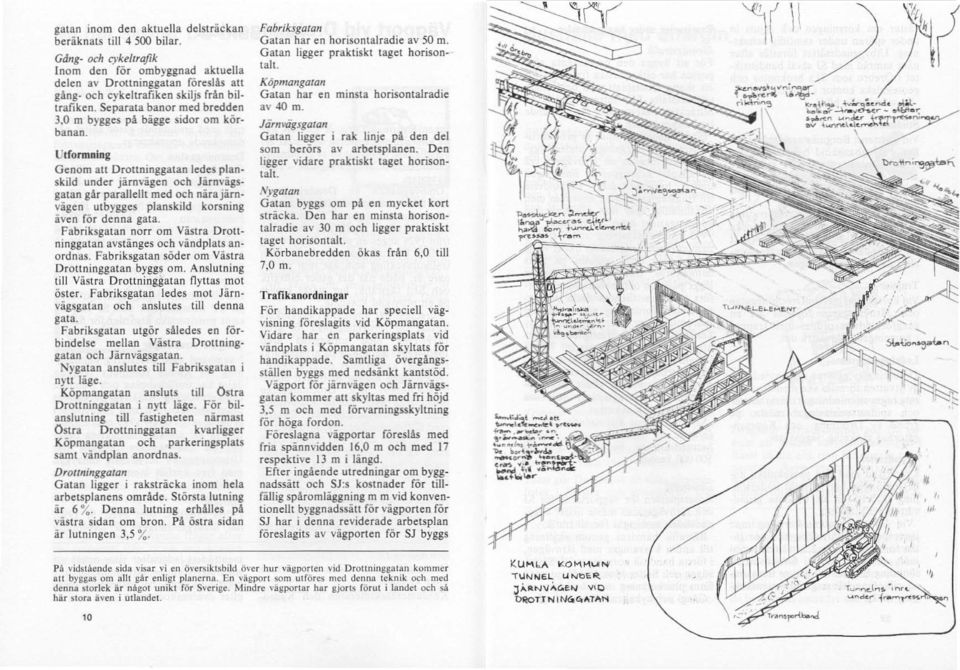 skild under järnvägen och Järnvägsgatan går parallellt med och närajärnvägen utbygges planskild korsning även för denna gata.