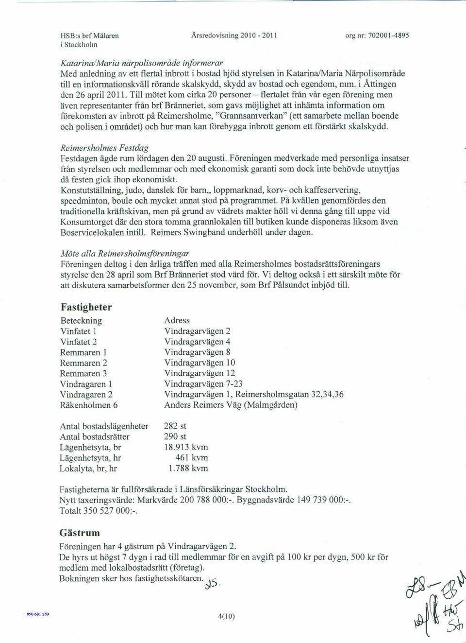 Till mötet kom cirka 20 personer - flertalet från vår egen förening men även representanter från brfbränneriet, som gavs möjlighet att inhämta information om förekomsten av inbrott på Reimersholme,