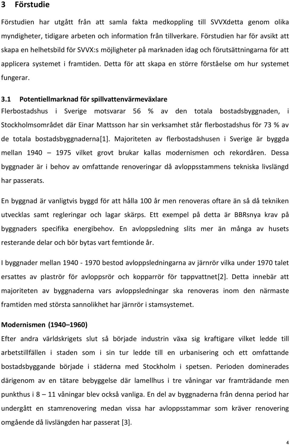 Detta för att skapa en större förståelse om hur systemet fungerar. 3.