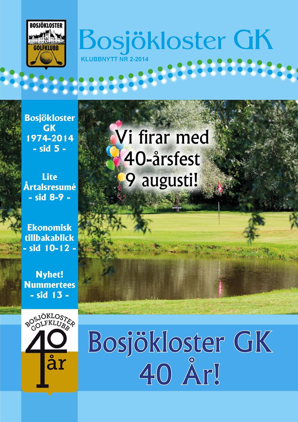 firar med 40-årsfest 9 augusti!