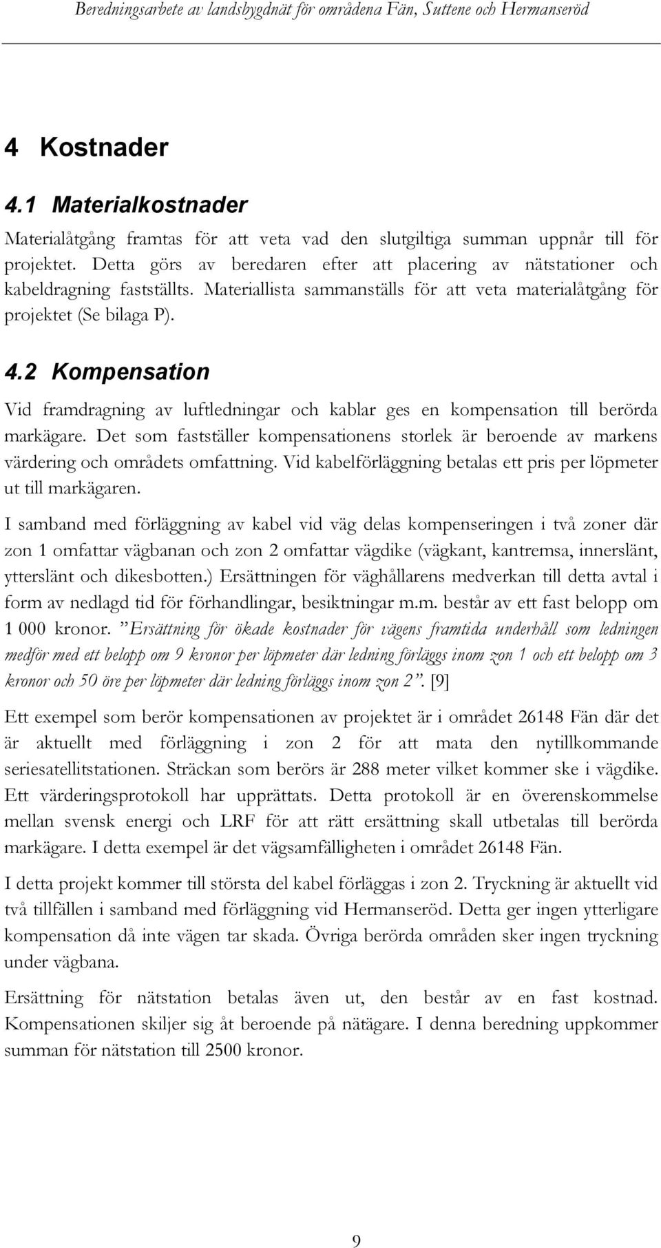 2 Kompensation Vid framdragning av luftledningar och kablar ges en kompensation till berörda markägare.