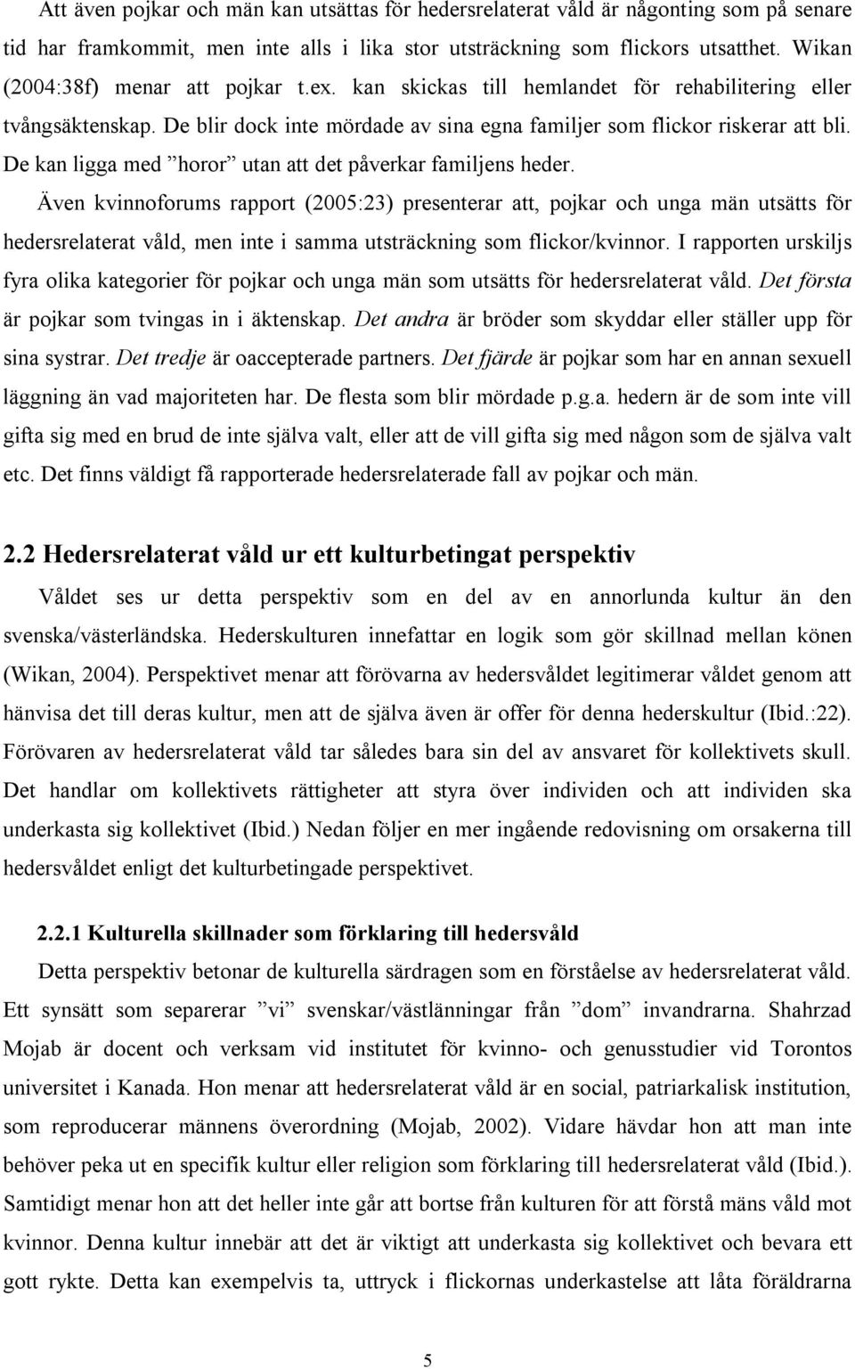 De kan ligga med horor utan att det påverkar familjens heder.