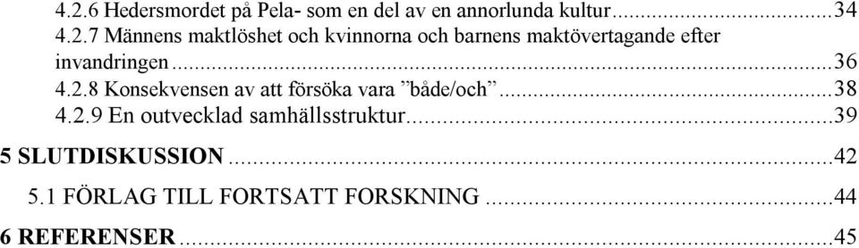 8 Konsekvensen av att försöka vara både/och...38 4.2.