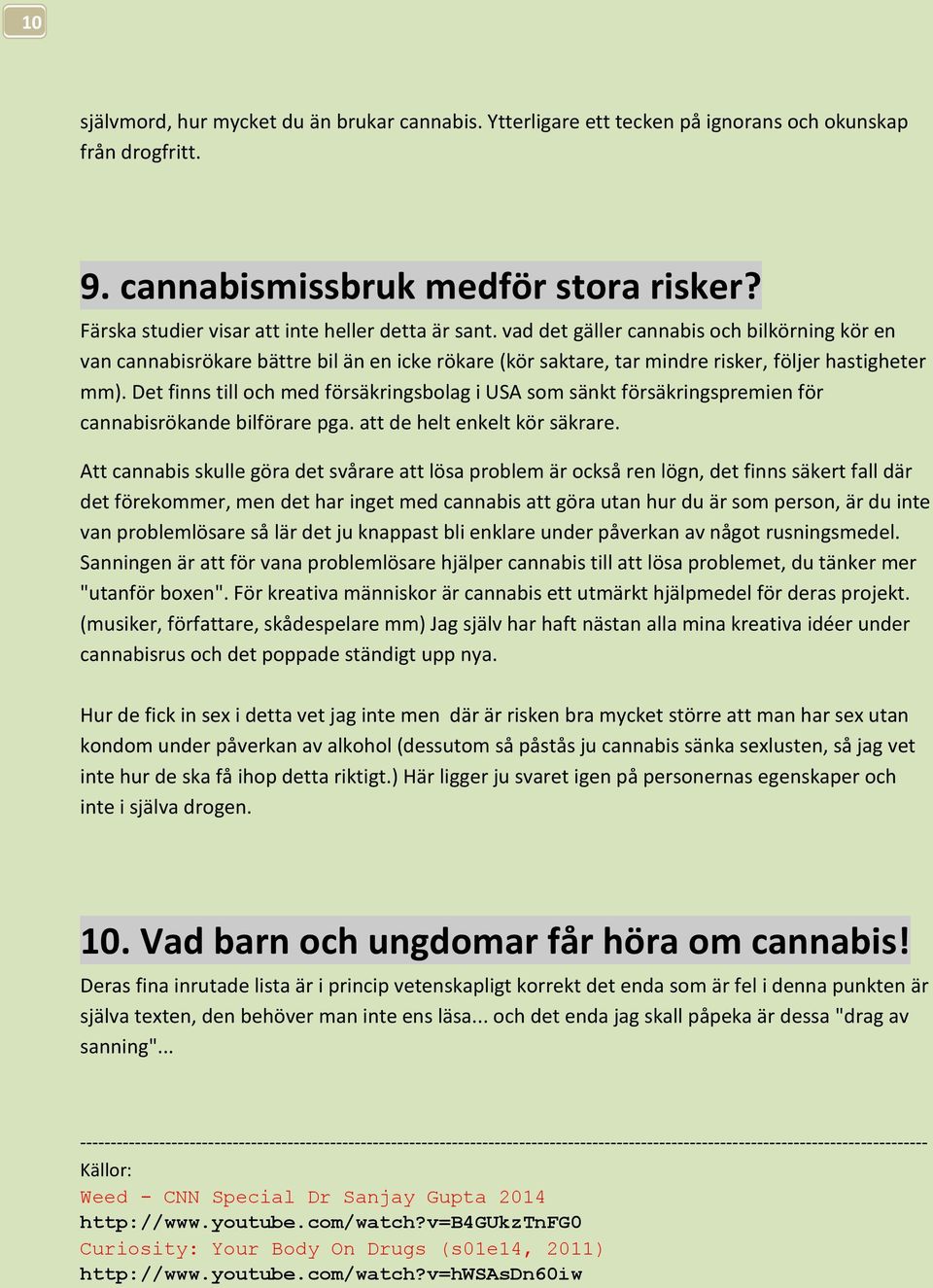 vad det gäller cannabis och bilkörning kör en van cannabisrökare bättre bil än en icke rökare (kör saktare, tar mindre risker, följer hastigheter mm).