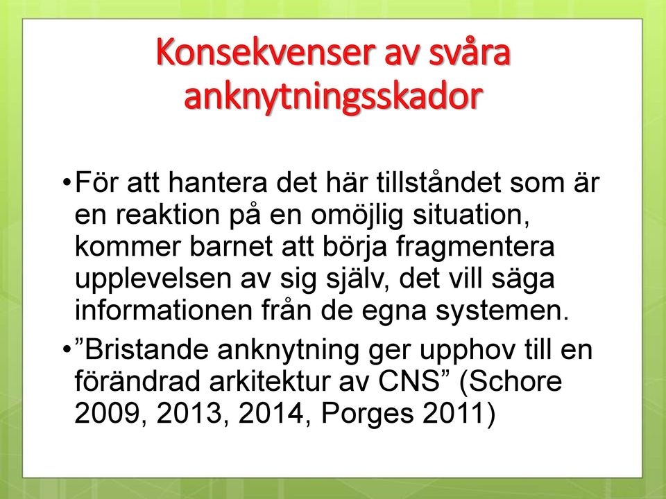 av sig själv, det vill säga informationen från de egna systemen.