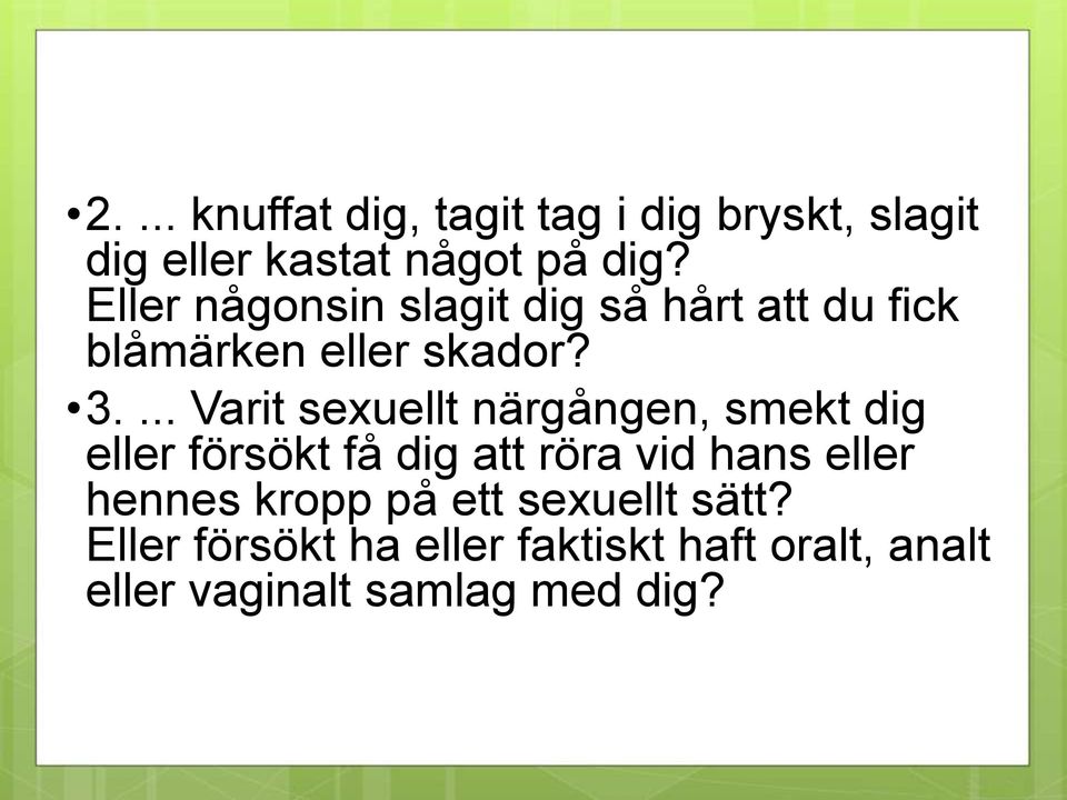 ... Varit sexuellt närgången, smekt dig eller försökt få dig att röra vid hans eller