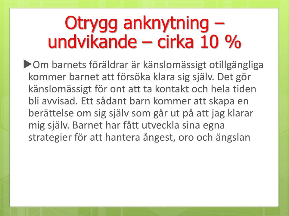 Det gör känslomässigt för ont att ta kontakt och hela tiden bli avvisad.