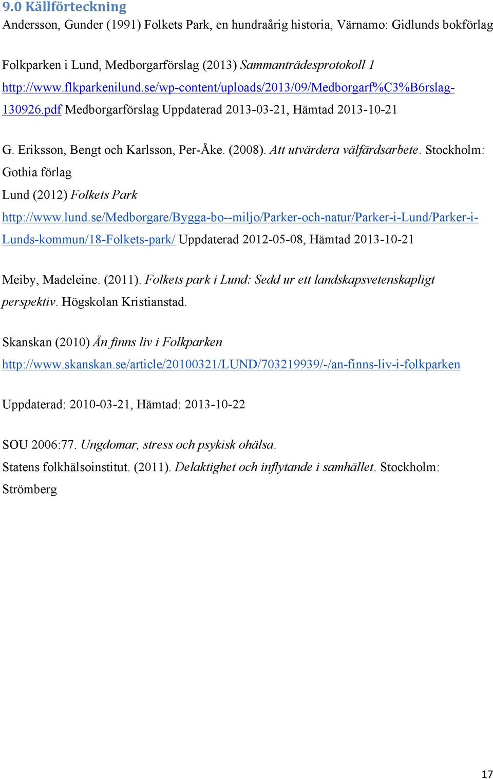 Att utvärdera välfärdsarbete. Stockholm: Gothia förlag Lund (2012) Folkets Park http://www.lund.