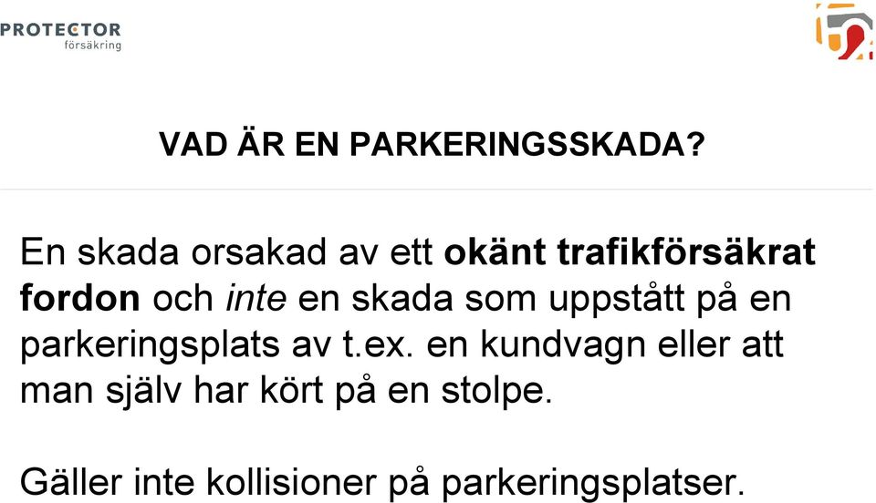 inte en skada som uppstått på en parkeringsplats av t.ex.