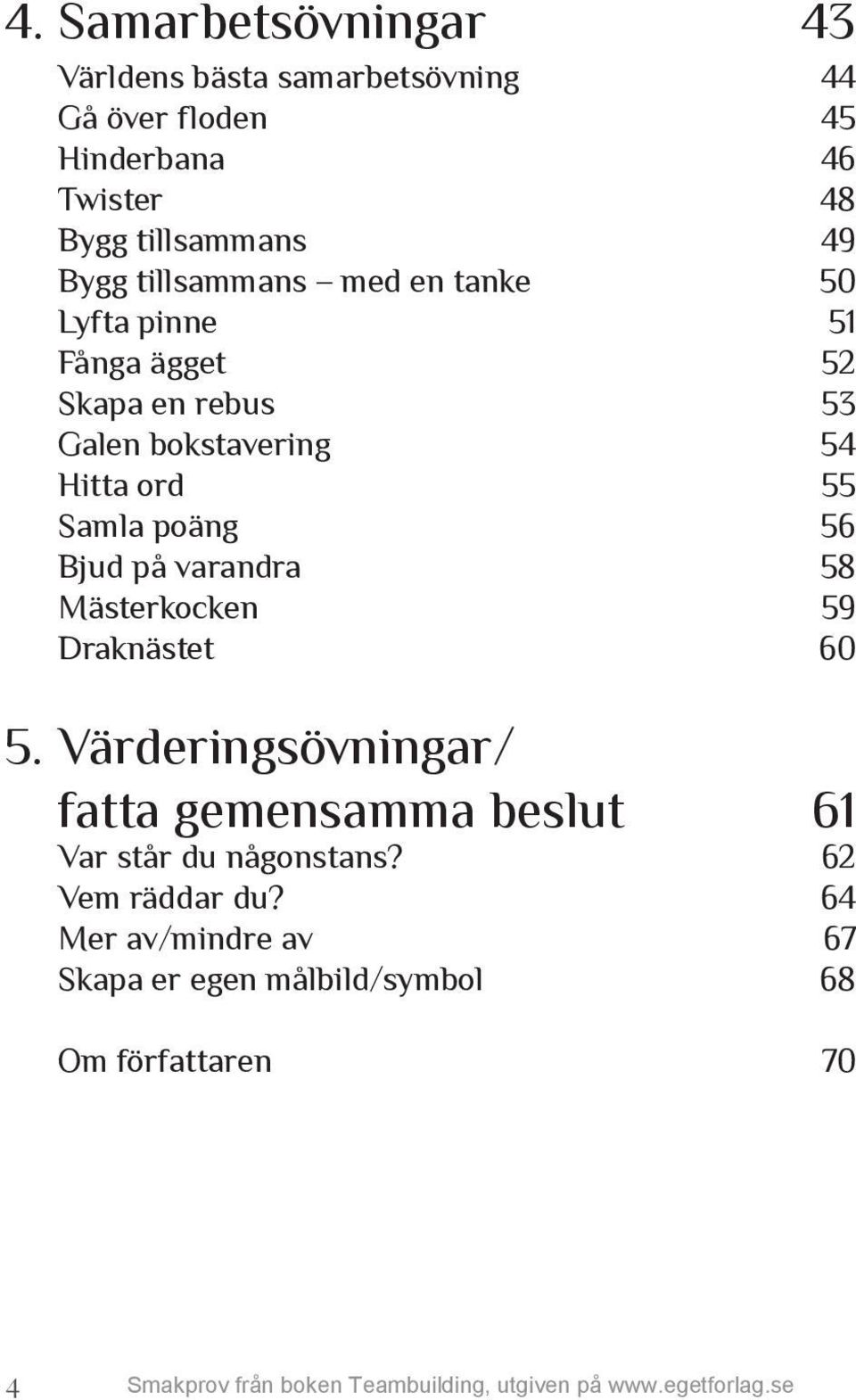 54 Hitta ord 55 Samla poäng 56 Bjud på varandra 58 Mästerkocken 59 Draknästet 60 5.