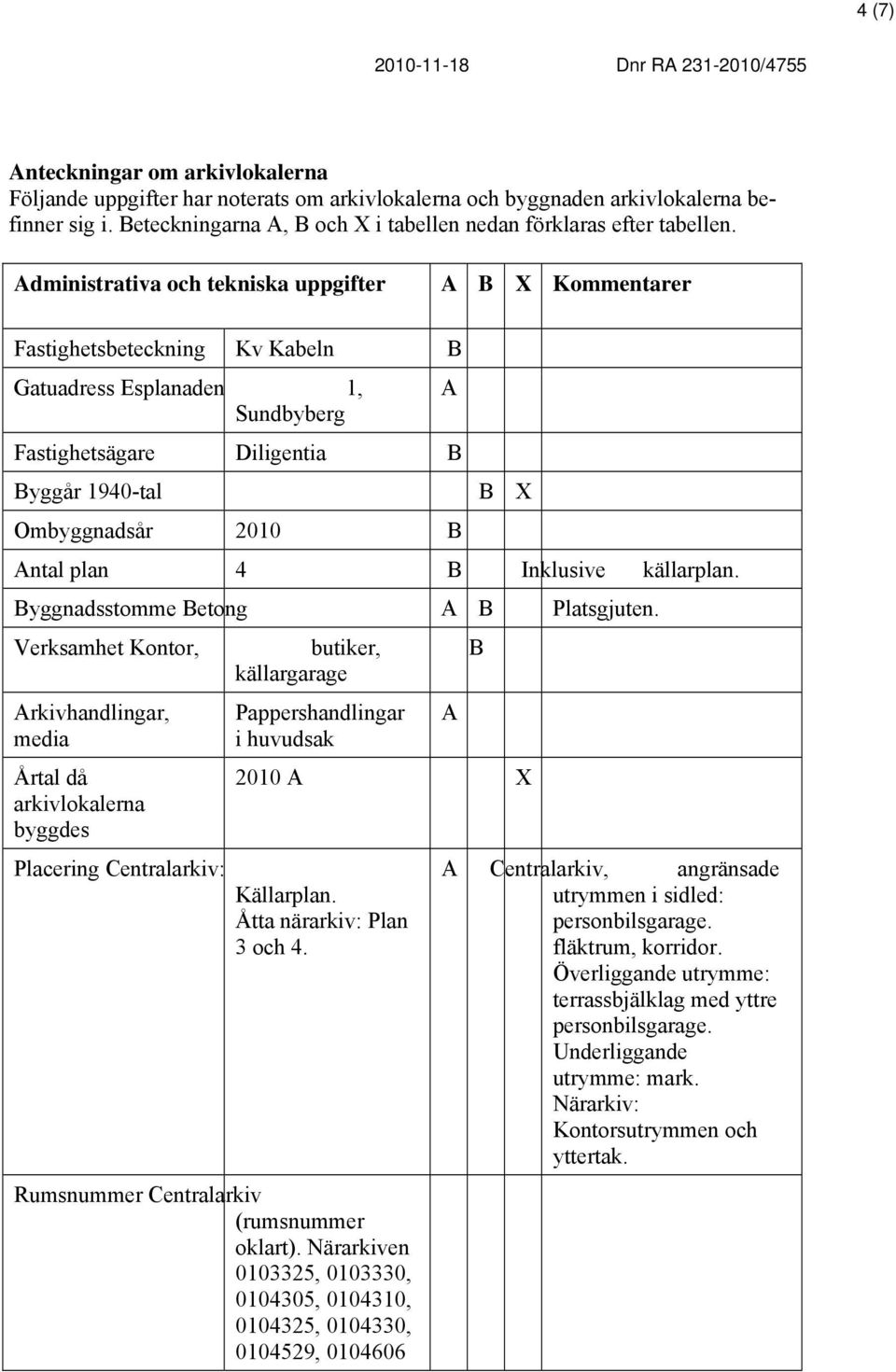 plan 4 B Inklusive källarplan. Byggnadsstomme Betong B Platsgjuten.