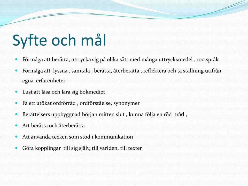 Få ett utökat ordförråd, ordförståelse, synonymer Berättelsers uppbyggnad början mitten slut, kunna följa en röd tråd,