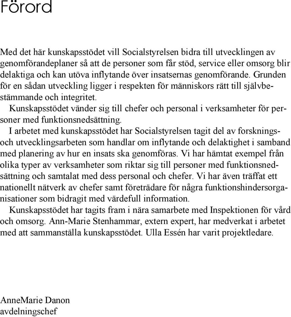 Kunskapsstödet vänder sig till chefer och personal i verksamheter för personer med funktionsnedsättning.