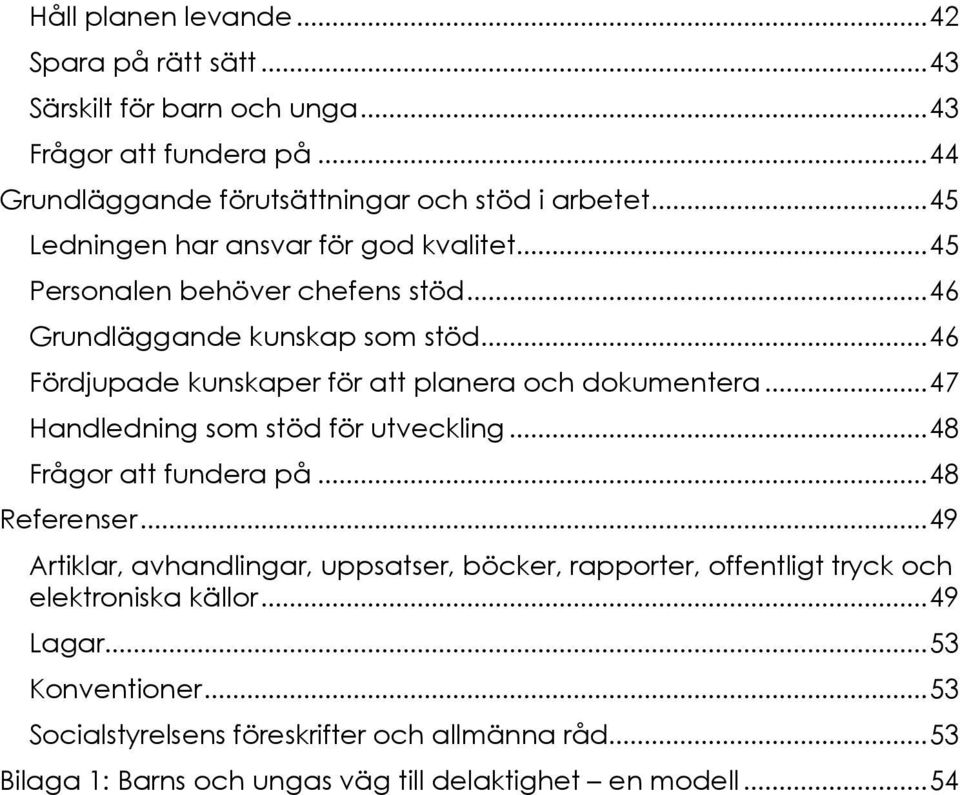 .. 46 Fördjupade kunskaper för att planera och dokumentera... 47 Handledning som stöd för utveckling... 48 Frågor att fundera på... 48 Referenser.