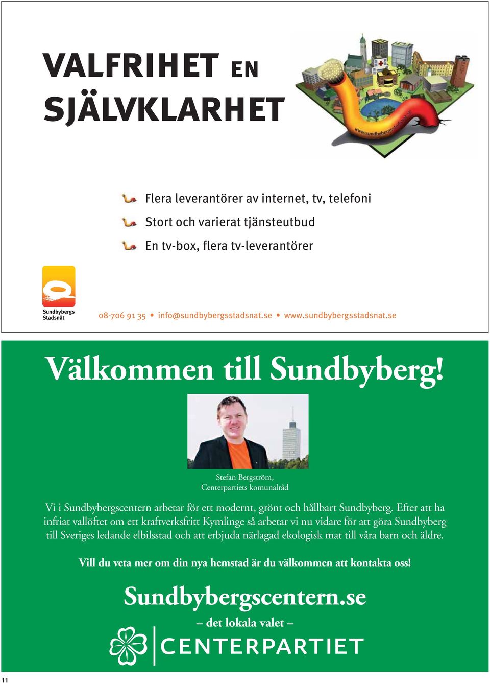Efter att ha infriat vallöftet om ett kraftverksfritt Kymlinge så arbetar vi nu vidare för att göra Sundbyberg till Sveriges ledande elbilsstad och att