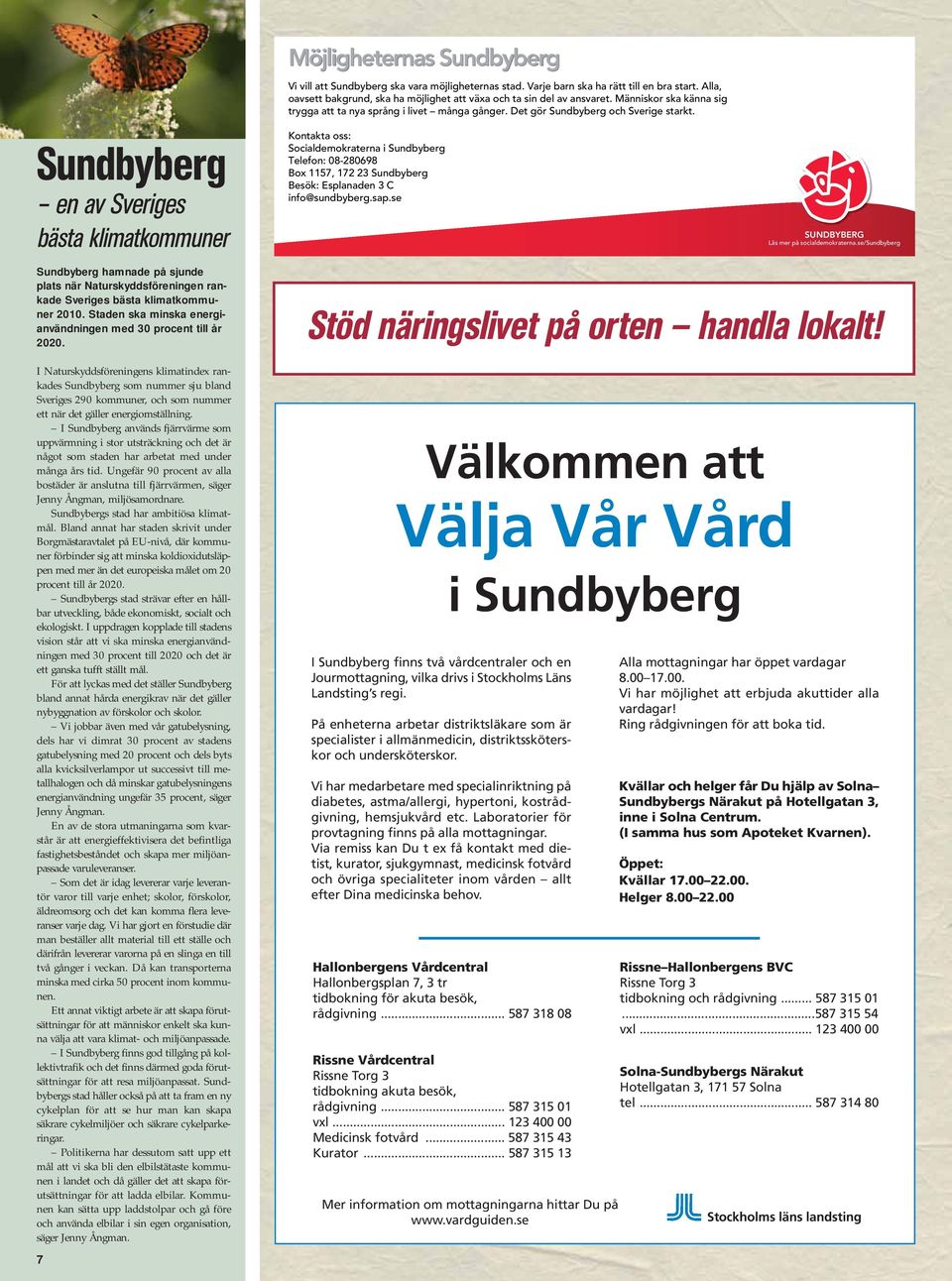 I Naturskyddsföreningens klimatindex rankades Sundbyberg som nummer sju bland Sveriges 290 kommuner, och som nummer ett när det gäller energiomställning.