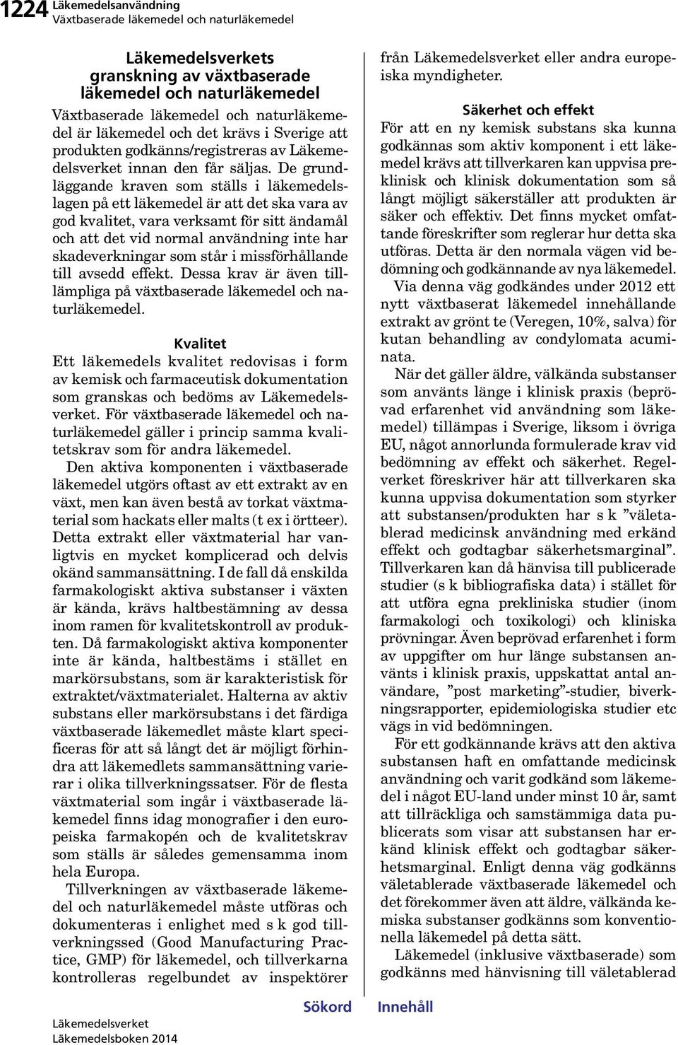som står i missförhållande till avsedd effekt. Dessa krav är även tilllämpliga på växtbaserade läkemedel och naturläkemedel.