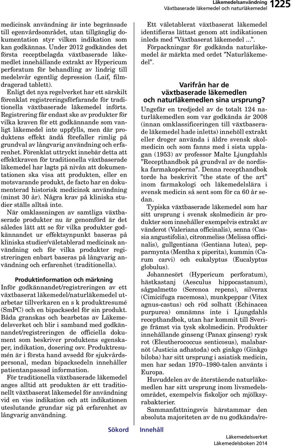tablett). Enligt det nya regelverket har ett särskilt förenklat registreringsförfarande för traditionella växtbaserade läkemedel införts.