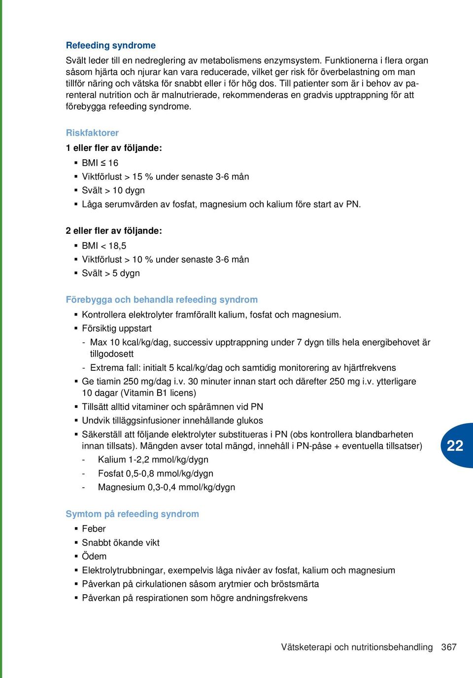 Till patienter som är i behov av parenteral nutrition och är malnutrierade, rekommenderas en gradvis upptrappning för att förebygga refeeding syndrome.