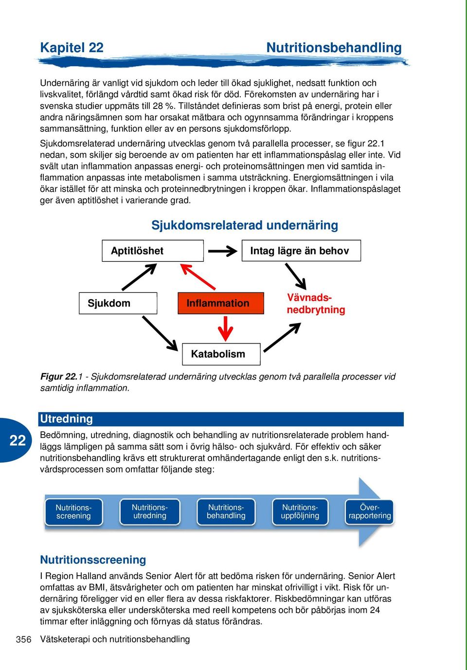 Tillståndet definieras som brist på energi, protein eller andra näringsämnen som har orsakat mätbara och ogynnsamma förändringar i kroppens sammansättning, funktion eller av en persons