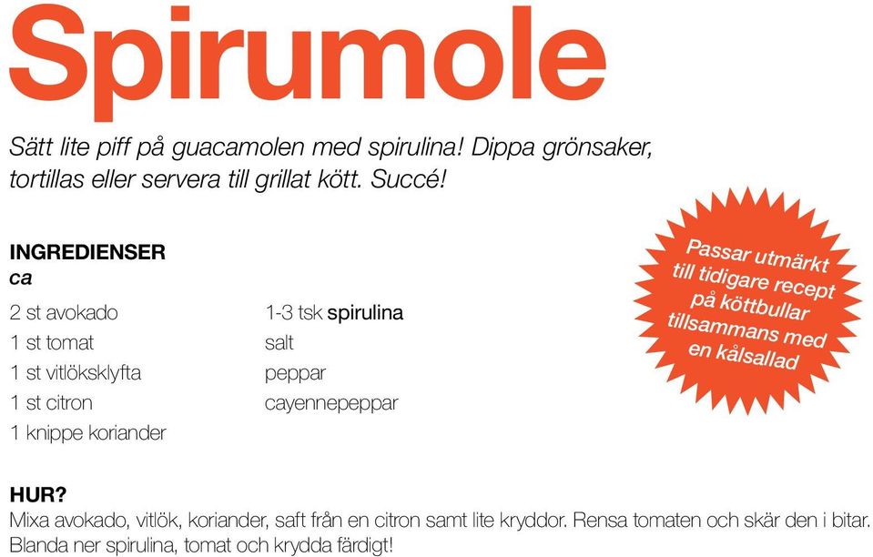 cayennepeppar Passar utmärkt till tidigare recept på köttbullar tillsammans med en kålsallad Hur?