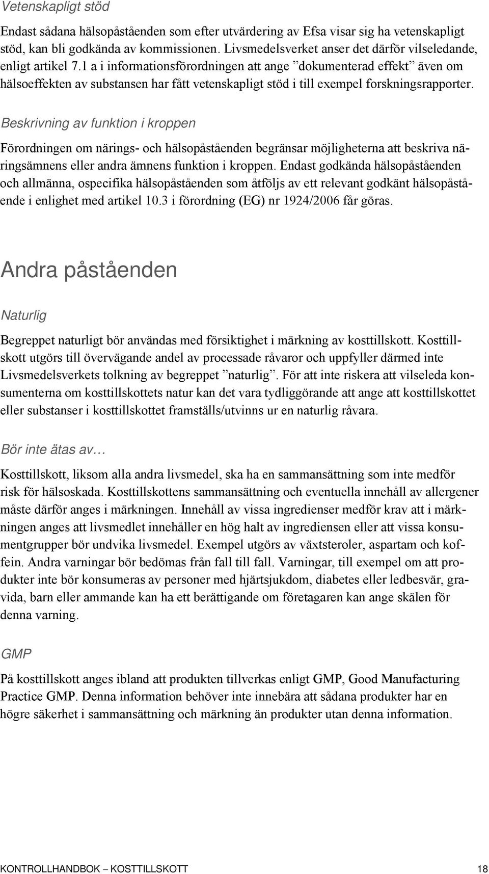 1 a i informationsförordningen att ange dokumenterad effekt även om hälsoeffekten av substansen har fått vetenskapligt stöd i till exempel forskningsrapporter.