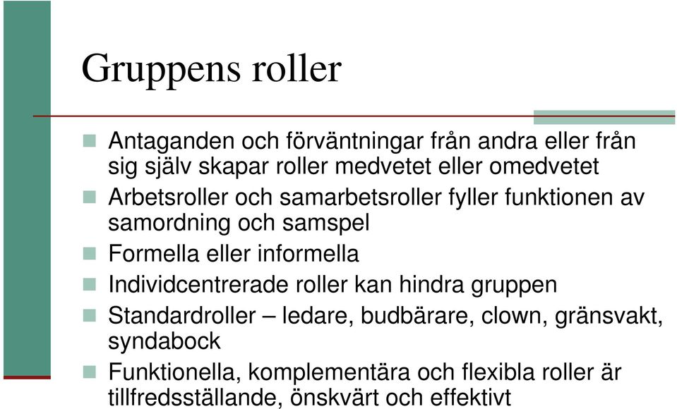 eller informella Individcentrerade roller kan hindra gruppen Standardroller ledare, budbärare, clown,