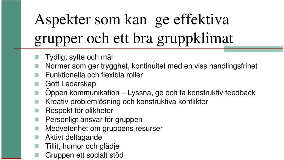 Lyssna, ge och ta konstruktiv feedback Kreativ problemlösning och konstruktiva konflikter Respekt för olikheter