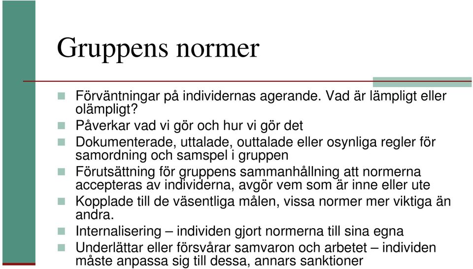 Förutsättning för gruppens sammanhållning att normerna accepteras av individerna, avgör vem som är inne eller ute Kopplade till de väsentliga