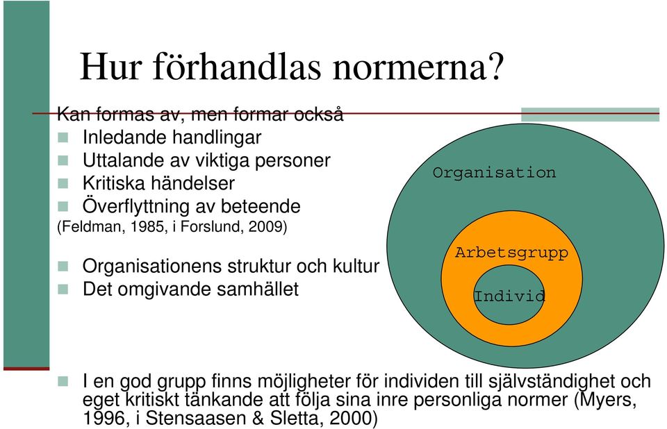 Överflyttning av beteende (Feldman, 1985, i Forslund, 2009) Organisationens struktur och kultur Det omgivande