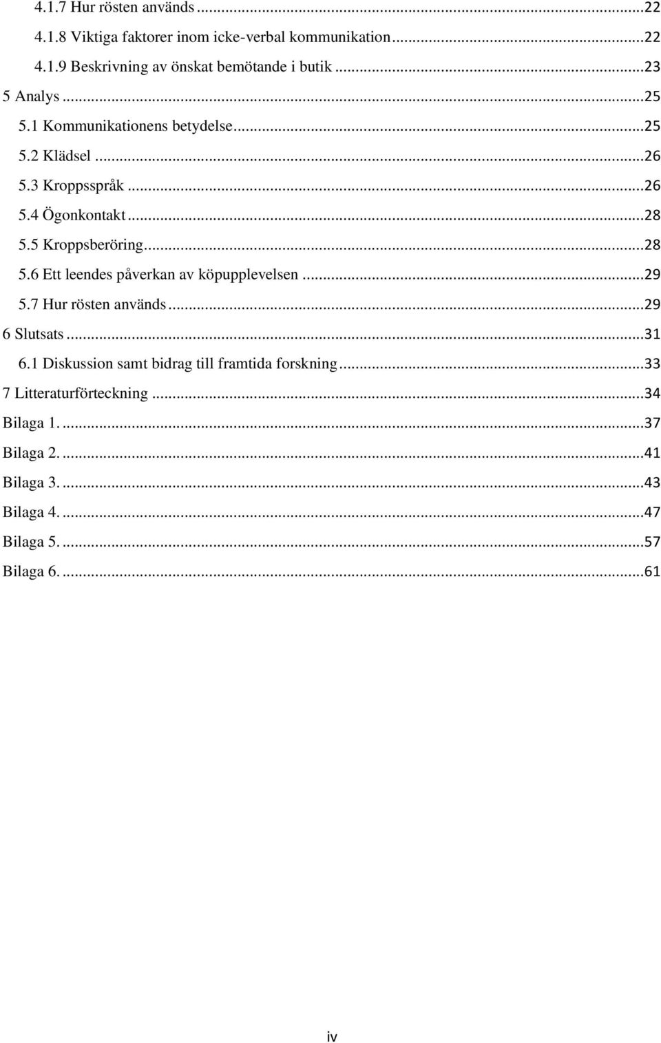 .. 28 5.6 Ett leendes påverkan av köpupplevelsen... 29 5.7 Hur rösten används... 29 6 Slutsats... 31 6.