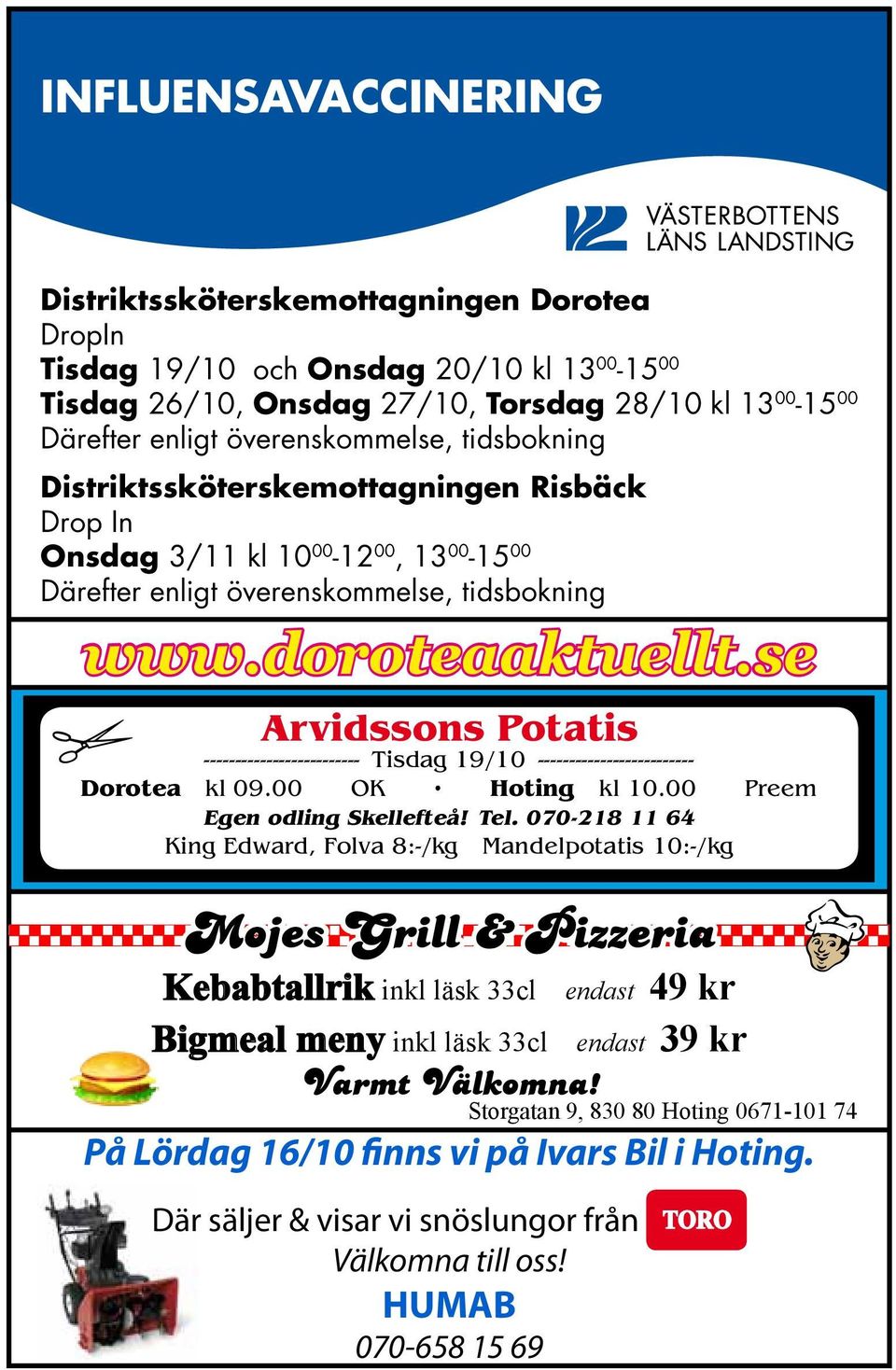 se Arvidssons Potatis ------------------------- Tisdag 19/10 ------------------------- Dorotea kl 09.00 OK Hoting kl 10.00 Preem Egen odling Skellefteå! Tel.