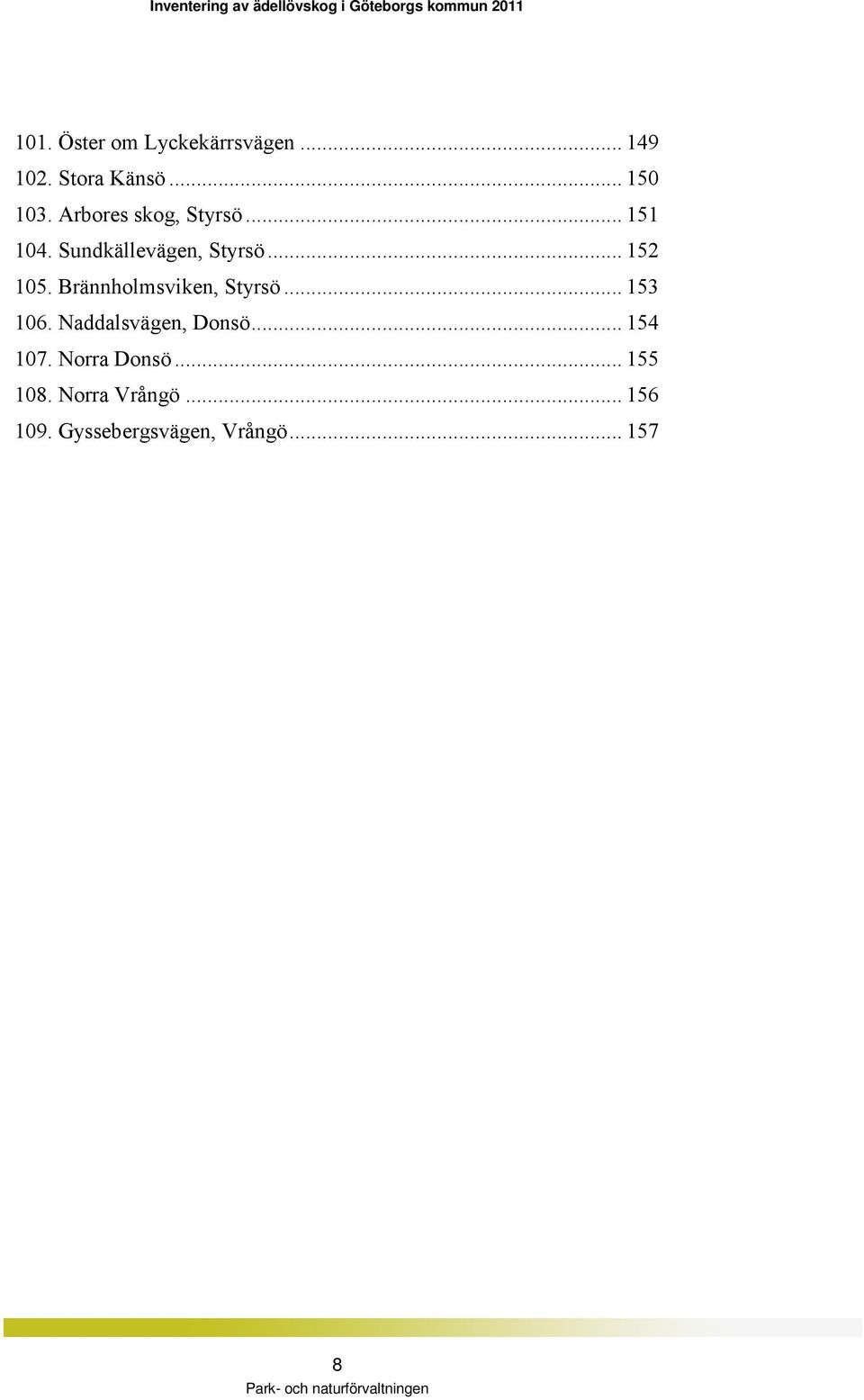 Brännholmsviken, Styrsö... 153 106. Naddalsvägen, Donsö... 154 107.