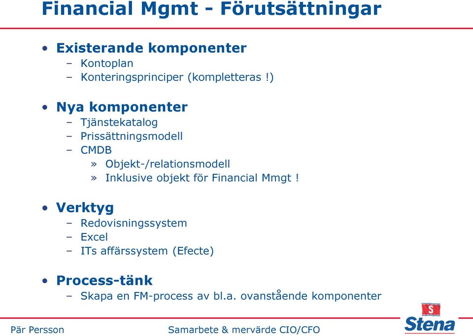 ) Nya komponenter Tjänstekatalog Prissättningsmodell CMDB» Objekt-/relationsmodell»