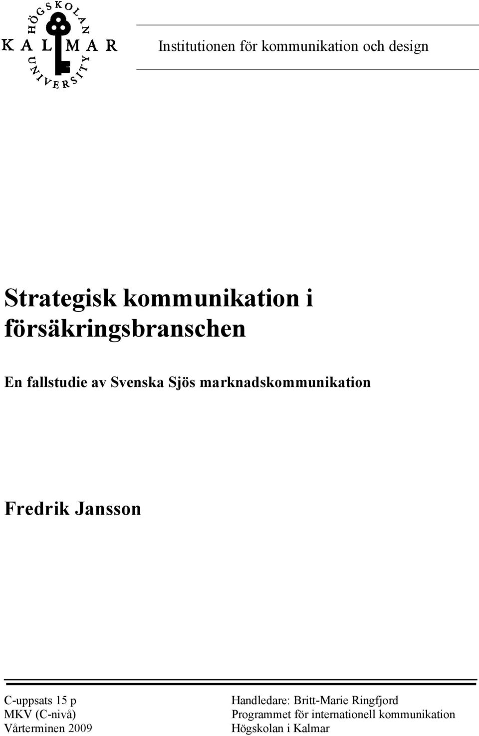 Fredrik Jansson C-uppsats 15 p MKV (C-nivå) Vårterminen 2009 Handledare: