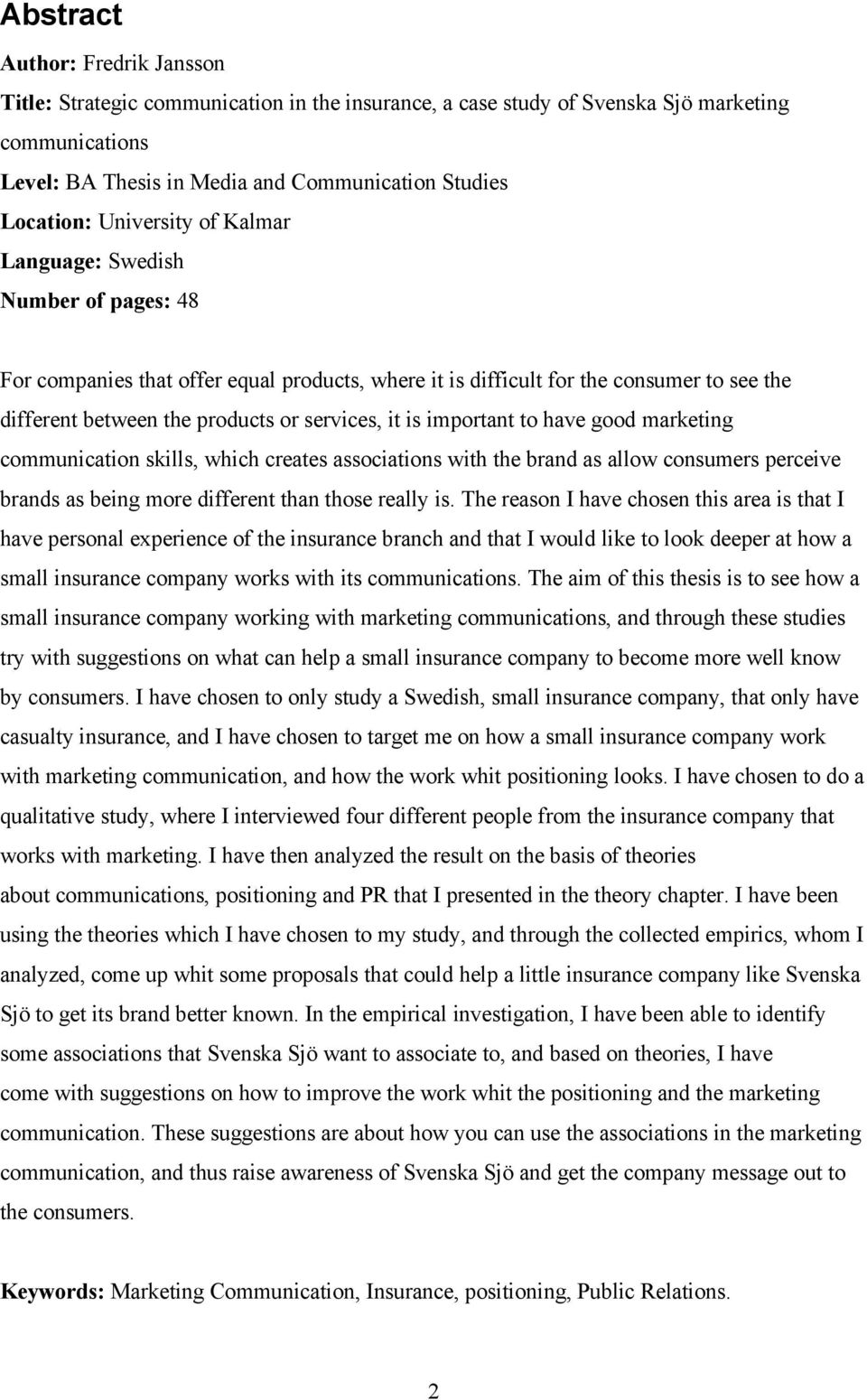 important to have good marketing communication skills, which creates associations with the brand as allow consumers perceive brands as being more different than those really is.