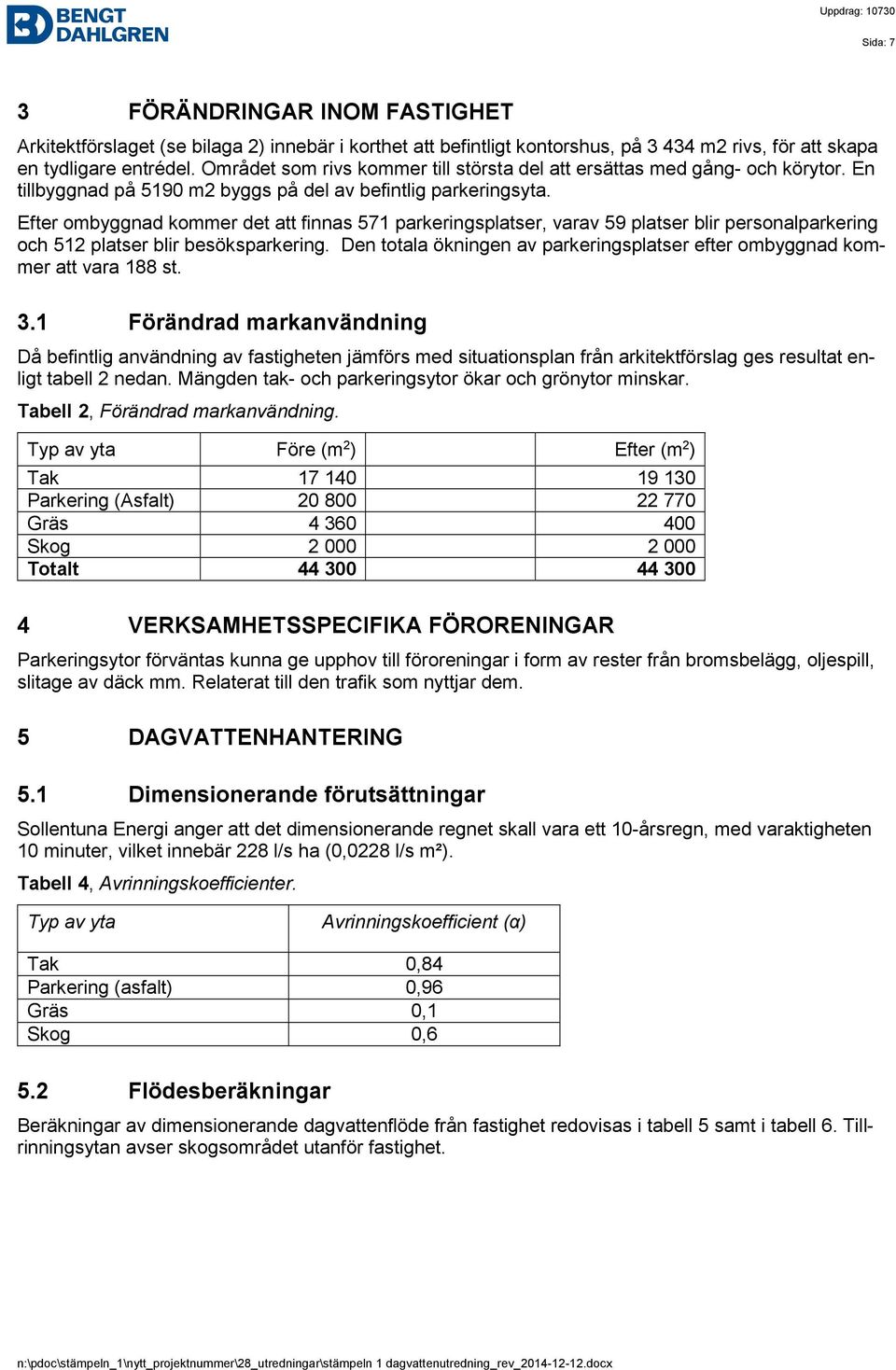 Efter ombyggnad kommer det att finnas 571 parkeringsplatser, varav 59 platser blir personalparkering och 512 platser blir besöksparkering.