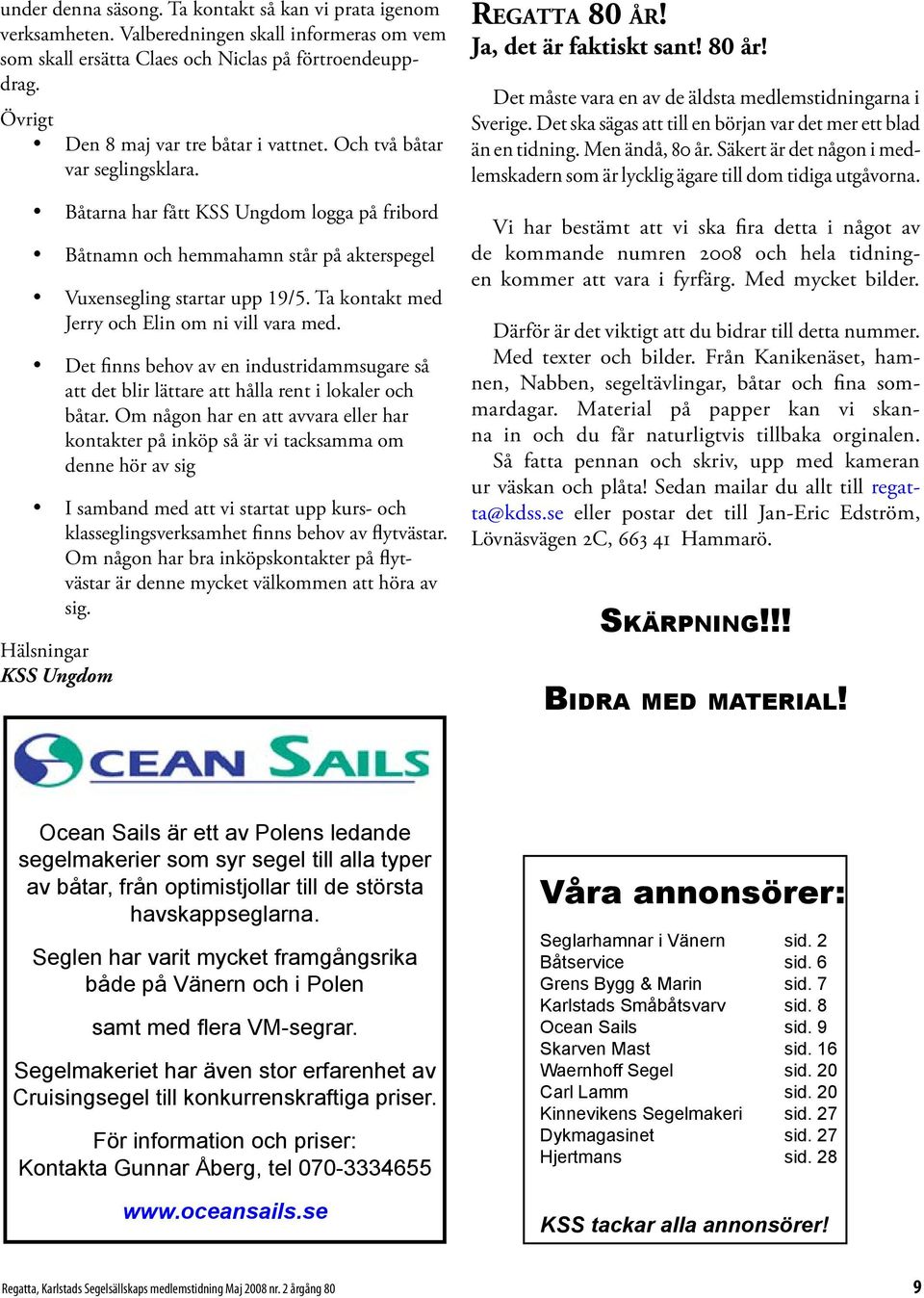 Ta kontakt med Jerry och Elin om ni vill vara med. Det finns behov av en industridammsugare så att det blir lättare att hålla rent i lokaler och båtar.