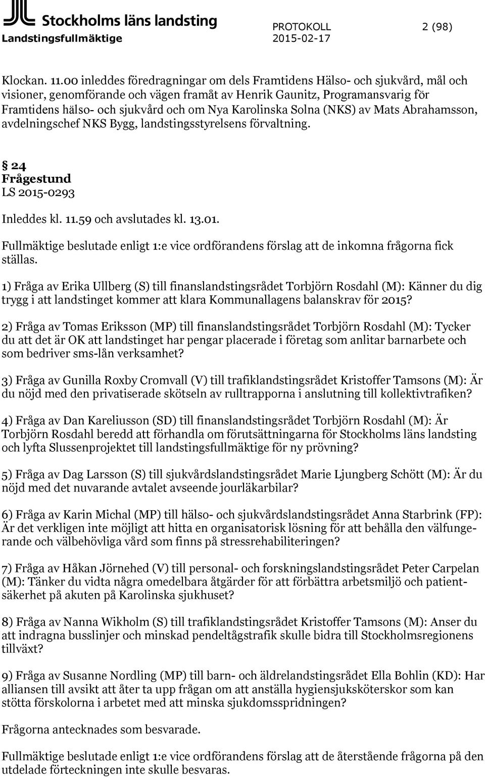 Karolinska Solna (NKS) av Mats Abrahamsson, avdelningschef NKS Bygg, landstingsstyrelsens förvaltning. 24 Frågestund LS 2015