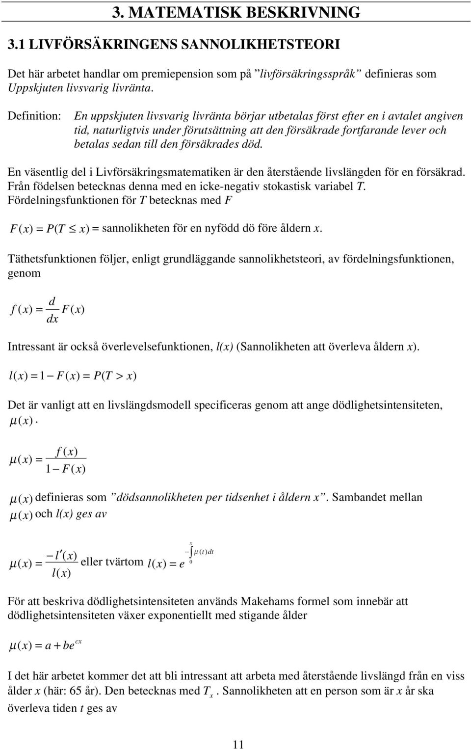 En väsenig de i Livförsäkringsmaemaiken är den åersående ivsängden för en försäkrad. Från födesen beecknas denna med en icke-negaiv sokasisk variabe T.