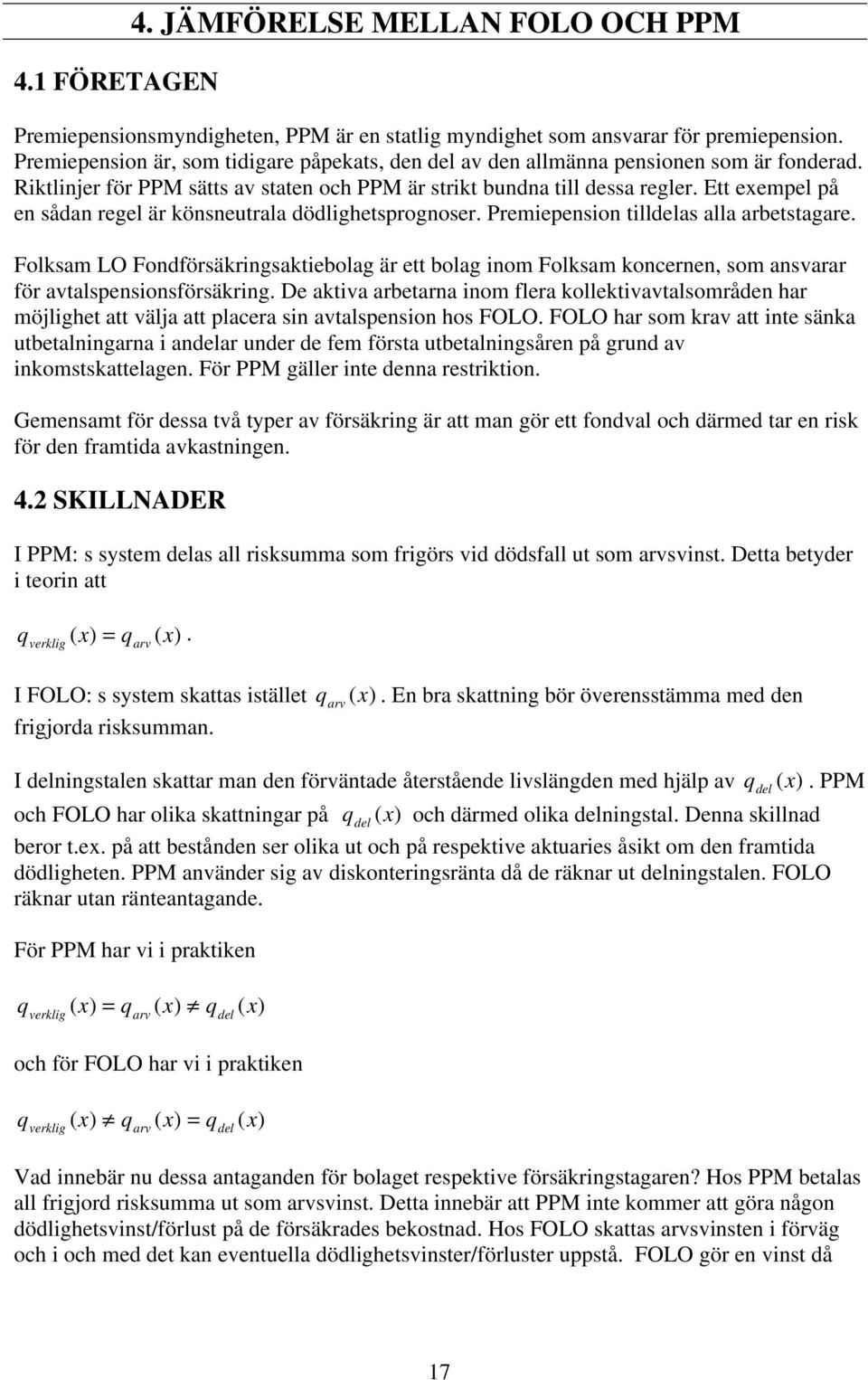 E exempe på en sådan rege är könsneuraa dödighesprognoser. Premiepension ideas aa arbesagare.