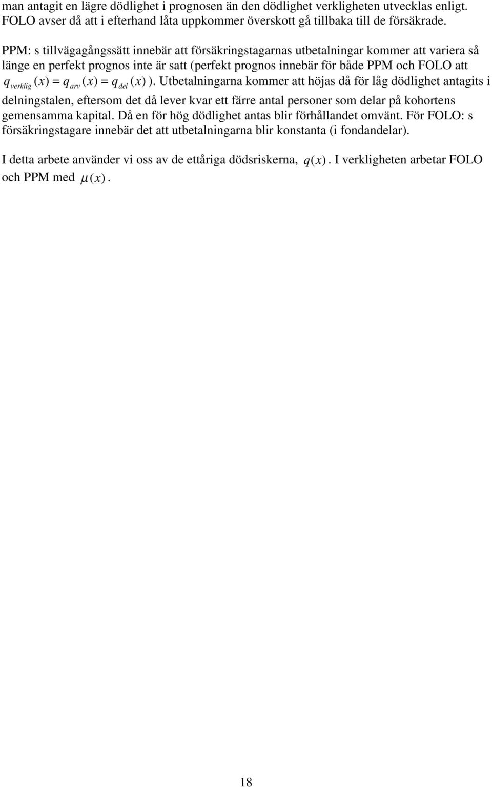 qde x. Ubeaningarna kommer a höjas då för åg dödighe anagis i deningsaen, efersom de då ever kvar e färre ana personer som dear på kohorens gemensamma kapia.
